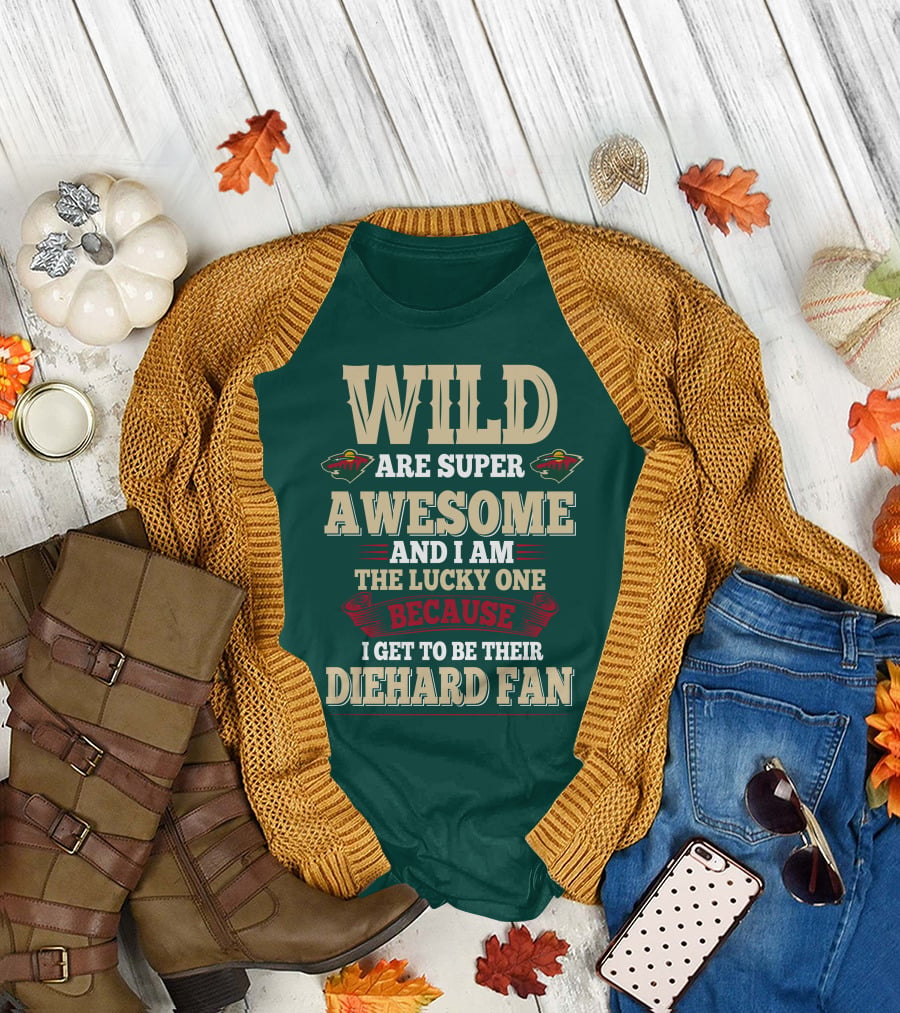 Minnesota Wild Are Super Awesome And I Am The Lucky One Because I Get To Be Their Diehard Fan T-Shirt