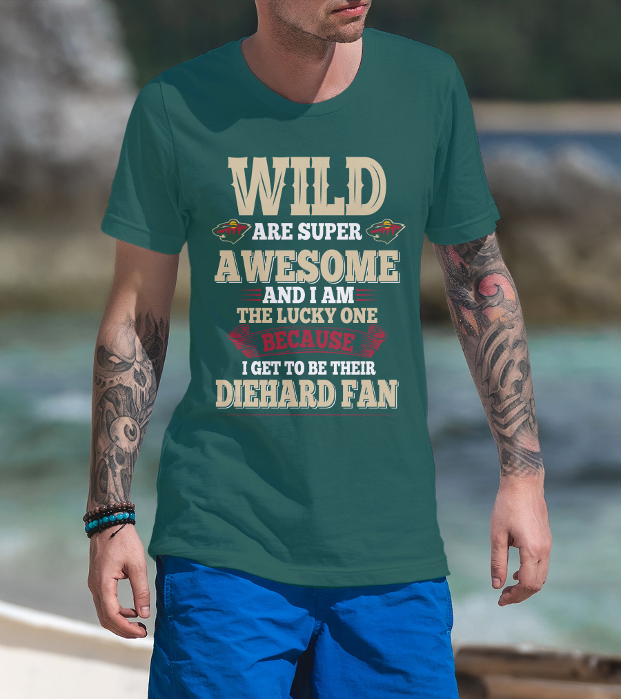 Minnesota Wild Are Super Awesome And I Am The Lucky One Because I Get To Be Their Diehard Fan T-Shirt