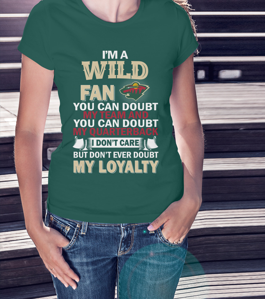 I'm A Wild Fan You Can Doubt My Team And My Quarterback But Don't Ever Doubt My Loyalty T-Shirt