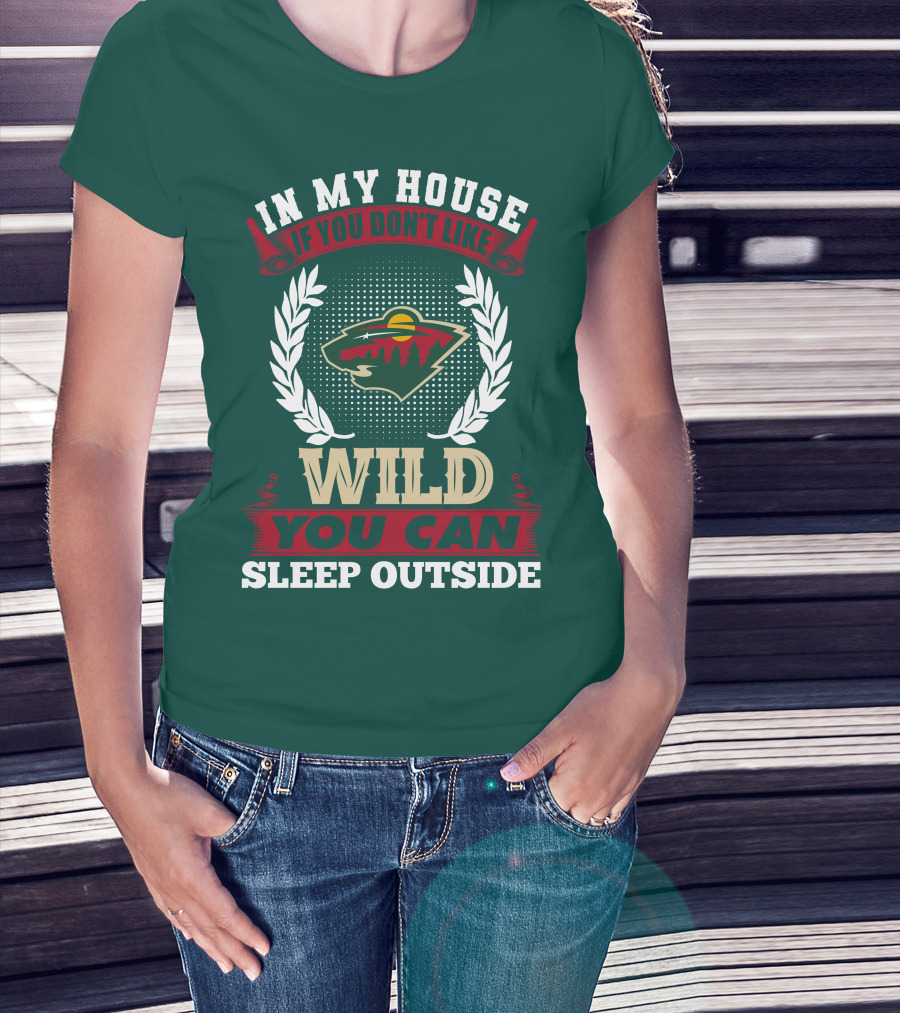 In My House If You Don't Like Minnesota Wild You Can Sleep Outside T-Shirt