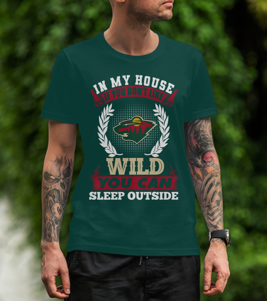 In My House If You Don't Like Minnesota Wild You Can Sleep Outside T-Shirt