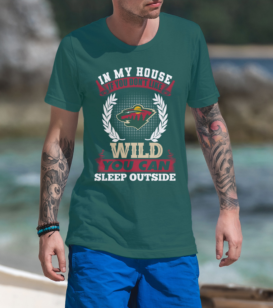 In My House If You Don't Like Minnesota Wild You Can Sleep Outside T-Shirt