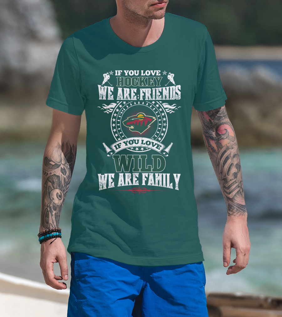 Minnesota Wild If You Love Hockey We Are Friends Family T-Shirt