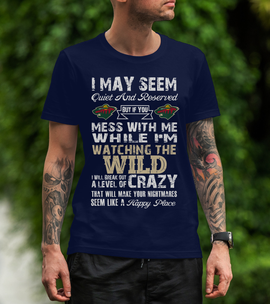 Minnesota Wild Mess With Me While Watching The Wild I Will Break Out Crazy T-Shirt