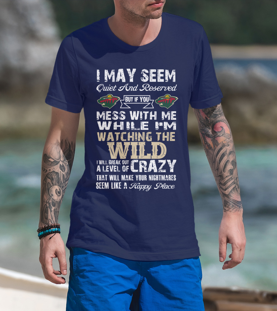 Minnesota Wild Mess With Me While Watching The Wild I Will Break Out Crazy T-Shirt