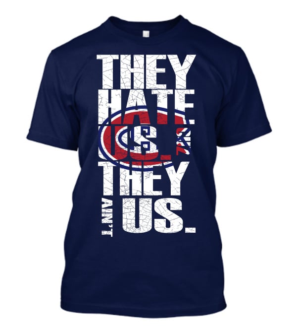 They Hate Us They Ain't Us Montreal Canadiens T-Shirt
