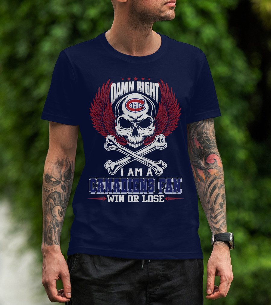 Damn Right I Am A Canadiens Fan Win Or Lose T-Shirt