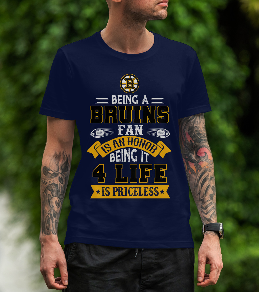 Being A Bruins Fan Is An Honor Being It 4 Life Is Priceless T-Shirt