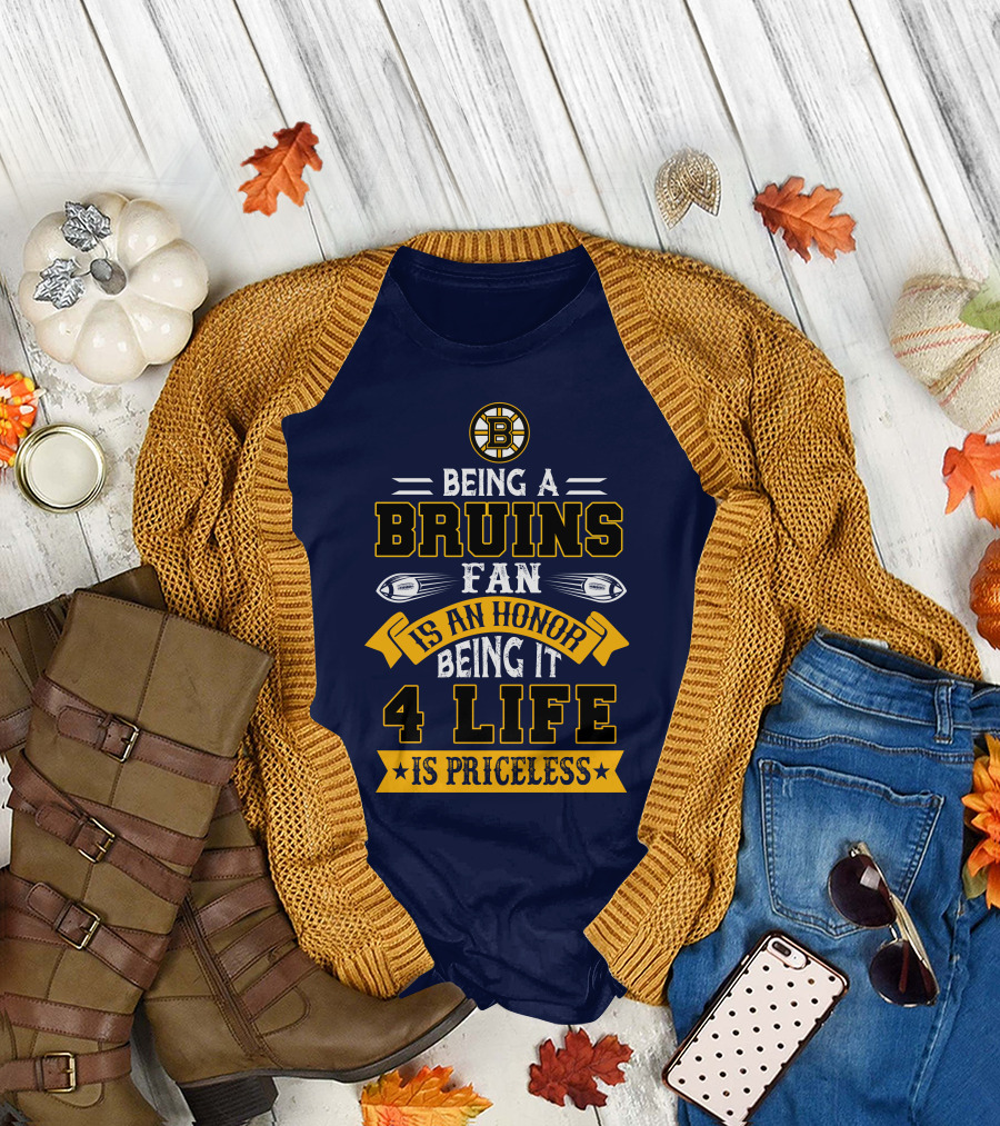 Being A Bruins Fan Is An Honor Being It 4 Life Is Priceless T-Shirt