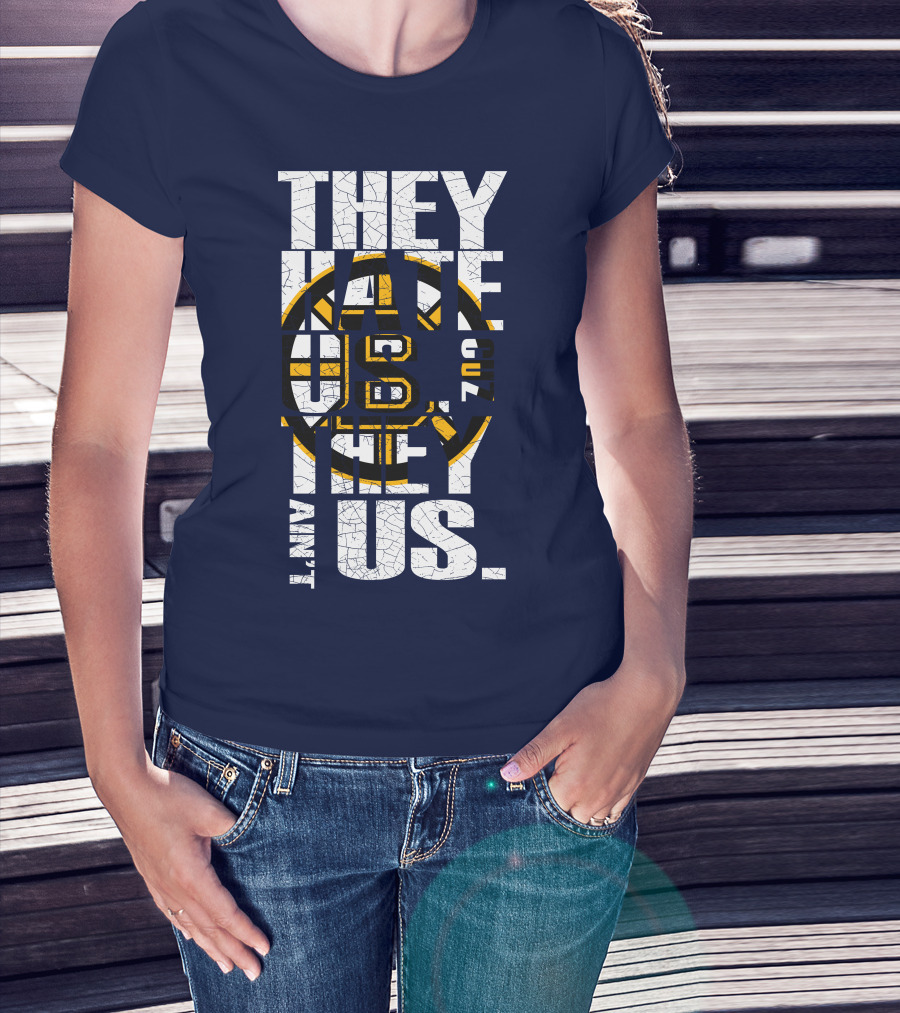 They Hate Us Cause They Ain't Us Boston Bruins T-Shirt