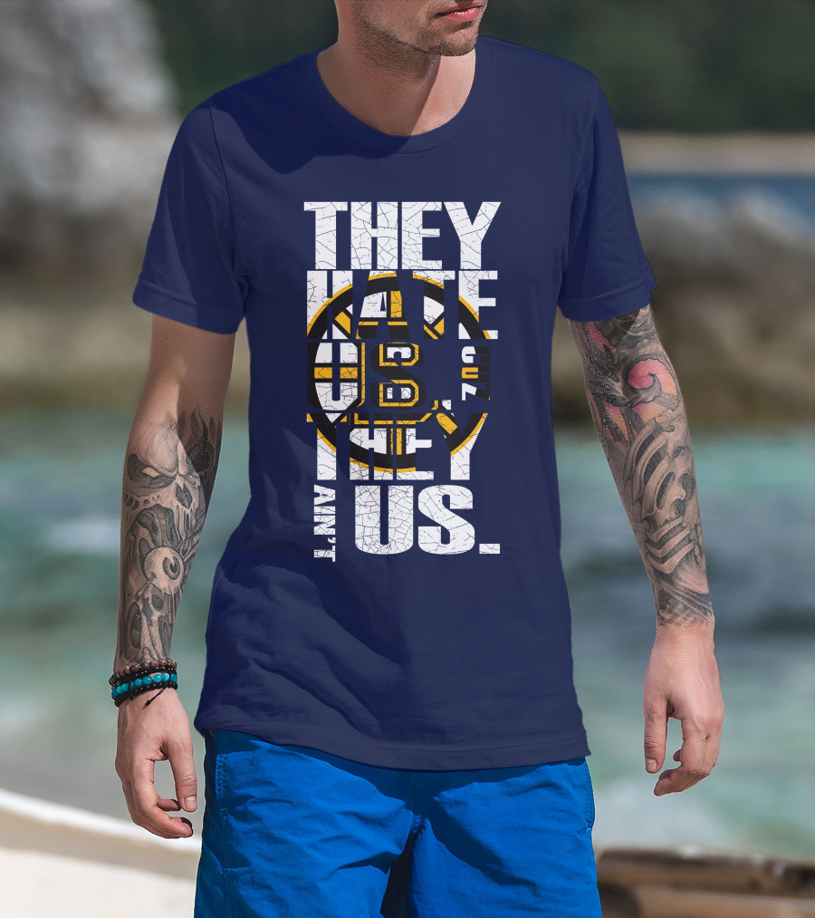 They Hate Us Cause They Ain't Us Boston Bruins T-Shirt