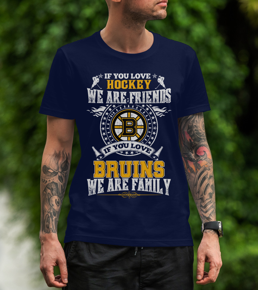 If You Love Hockey We Are Friends Bruins We Are Family T-Shirt