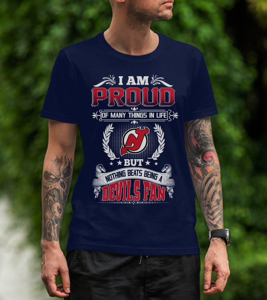 I Am Proud Of Many Things In Life But Nothing Beats Being A Devils Fan New Jersey Devils T-Shirt