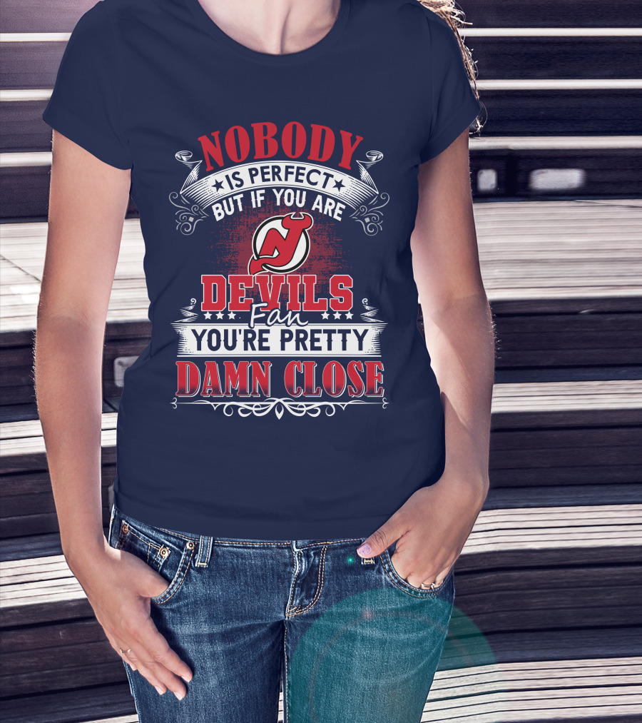 Nobody Is Perfect But If You Are New Jersey Devils Fan You're Pretty Damn Close T-Shirt