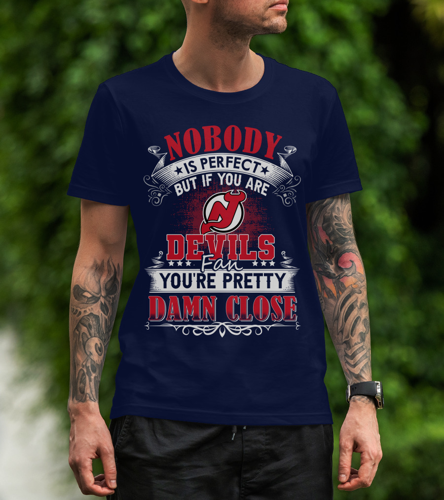 Nobody Is Perfect But If You Are New Jersey Devils Fan You're Pretty Damn Close T-Shirt