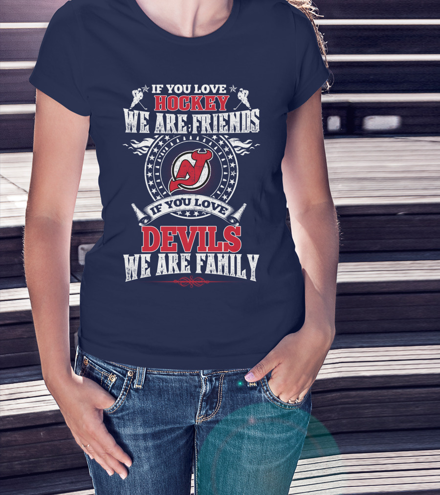 If You Love Hockey We Are Friends Devils We Are Family New Jersey Devils T-Shirt