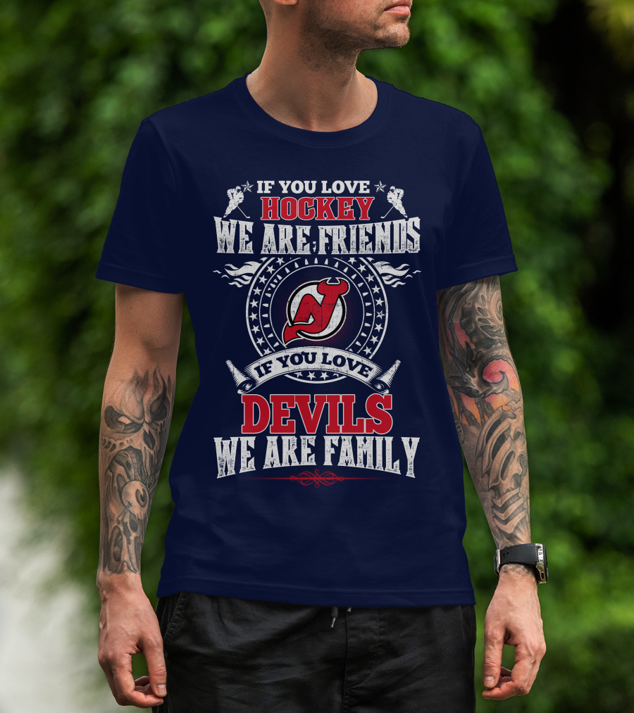 If You Love Hockey We Are Friends Devils We Are Family New Jersey Devils T-Shirt