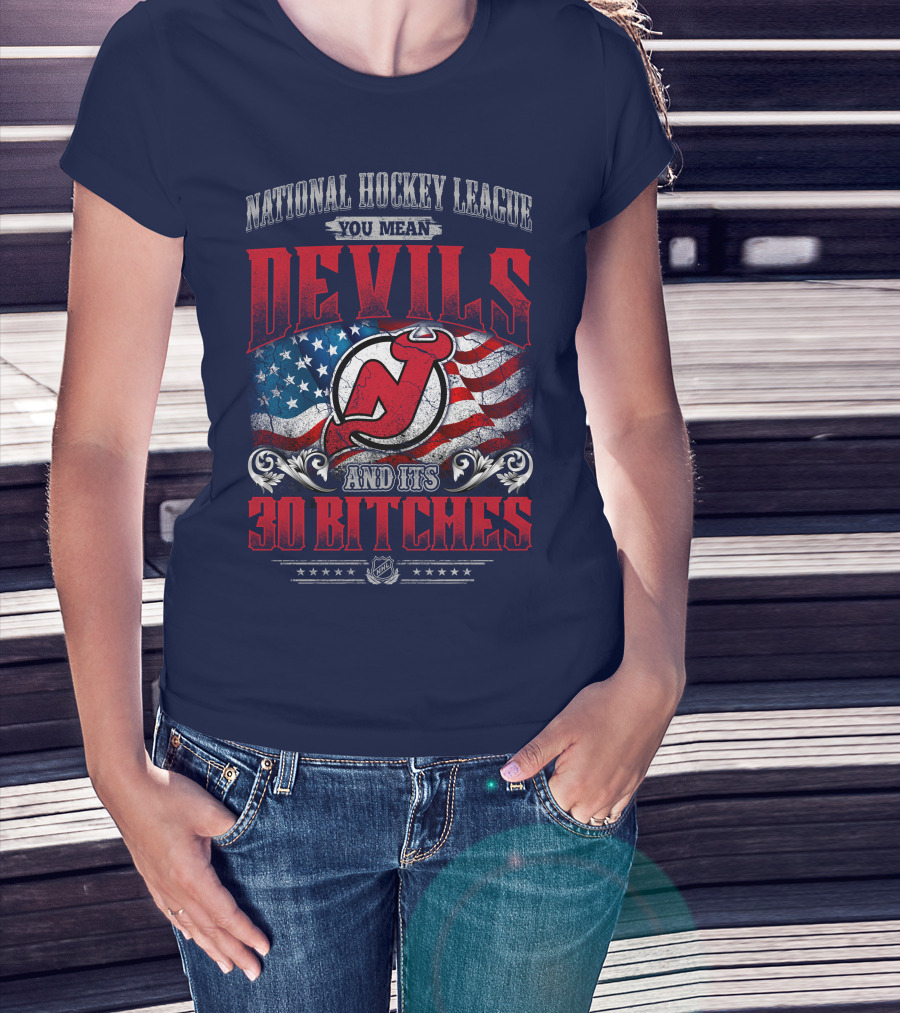 National Hockey League You Mean Devils And Its 30 Bitches T-Shirt