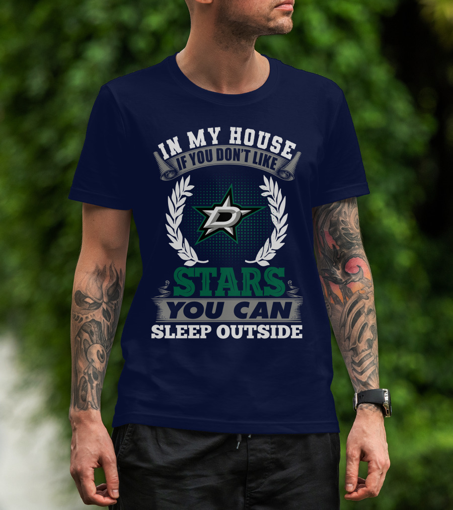 In My House If You Don't Like Dallas Stars You Can Sleep Outside T-Shirt