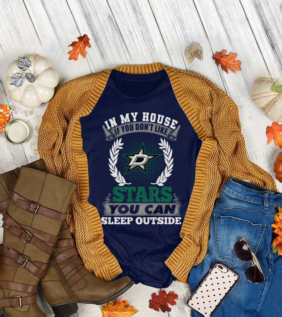 In My House If You Don't Like Dallas Stars You Can Sleep Outside T-Shirt
