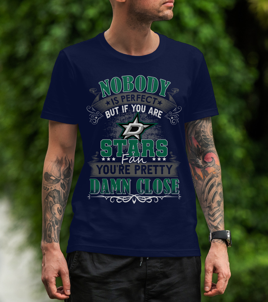 Nobody Is Perfect But If You Are A Dallas Stars Fan You're Pretty Damn Close T-Shirt