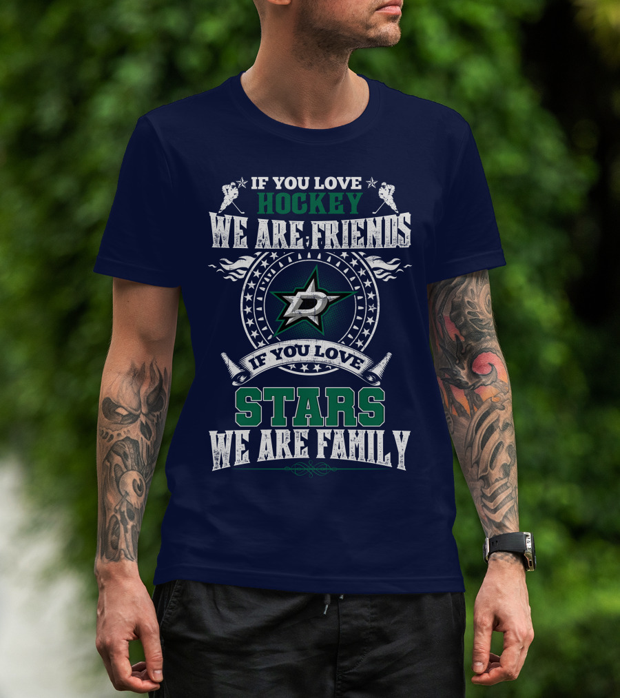 If You Love Hockey We Are Friends Dallas Stars If You Love Stars We Are Family T-Shirt