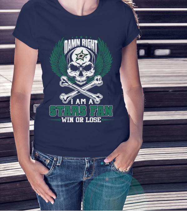 Damn Right I Am A Dallas Stars Fan Win Or Lose T-Shirt