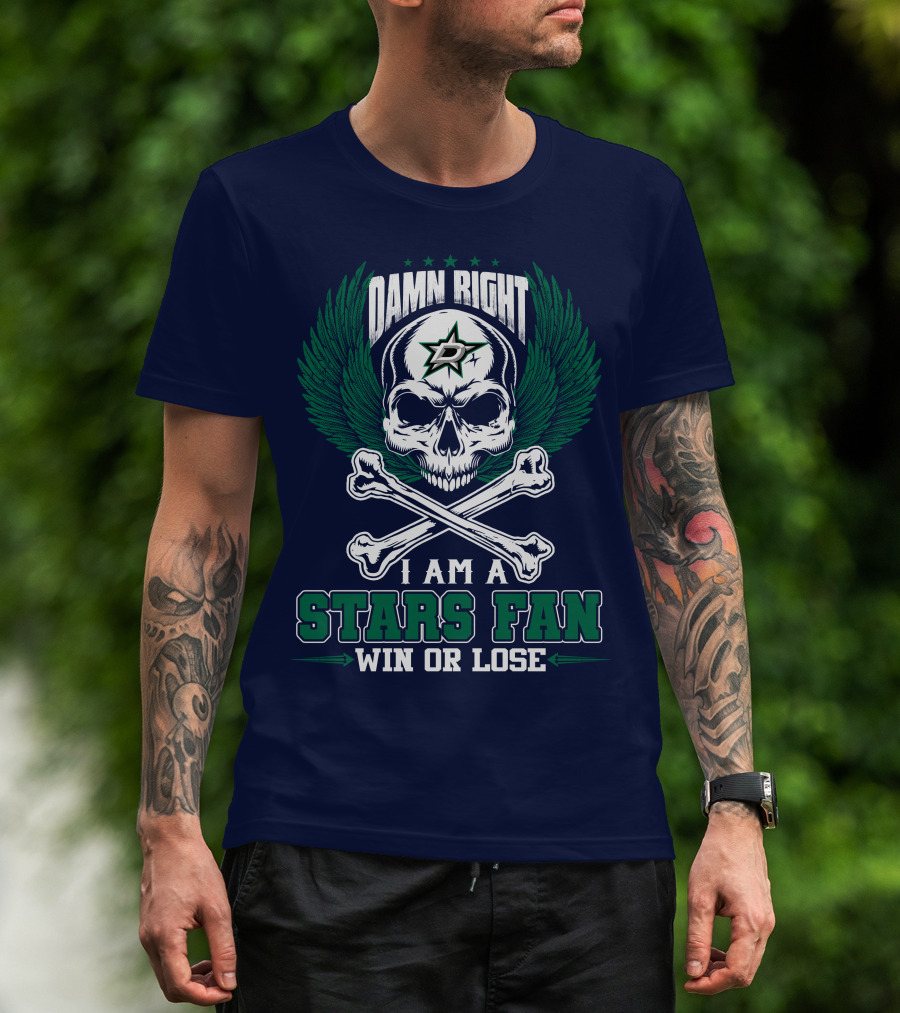 Damn Right I Am A Dallas Stars Fan Win Or Lose T-Shirt