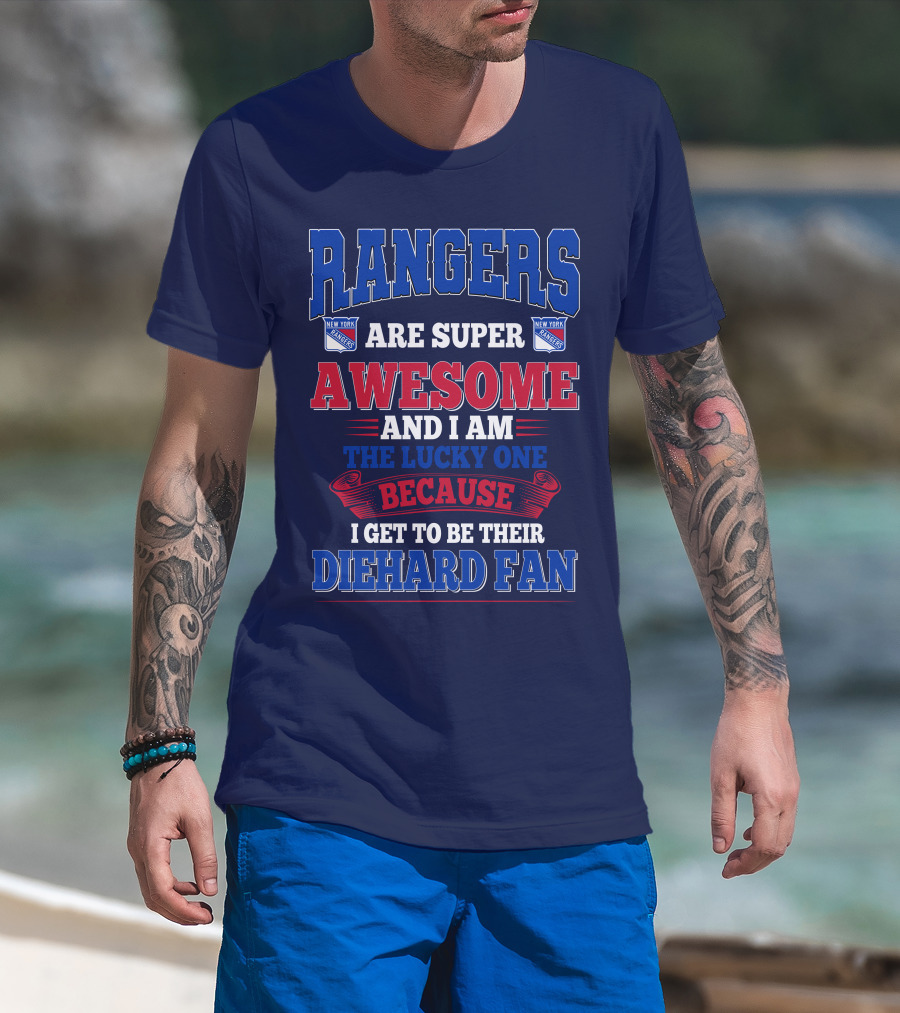 Rangers Are Super Awesome And I Am The Lucky One Because I Get To Be Their Diehard Fan New York Rangers T-Shirt