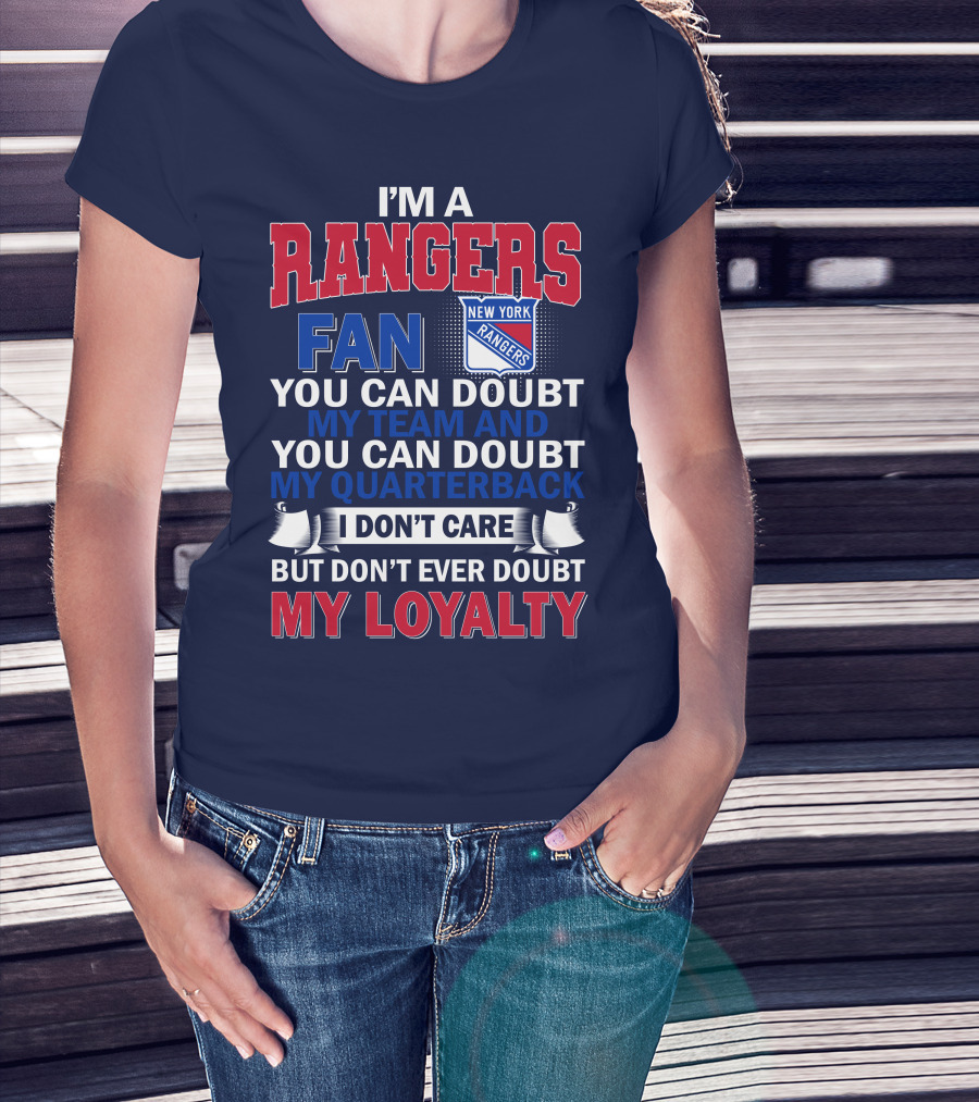 I'm A New York Rangers Fan You Can Doubt My Team And Quarterback I Don't Care But Don't Ever Doubt My Loyalty T-Shirt