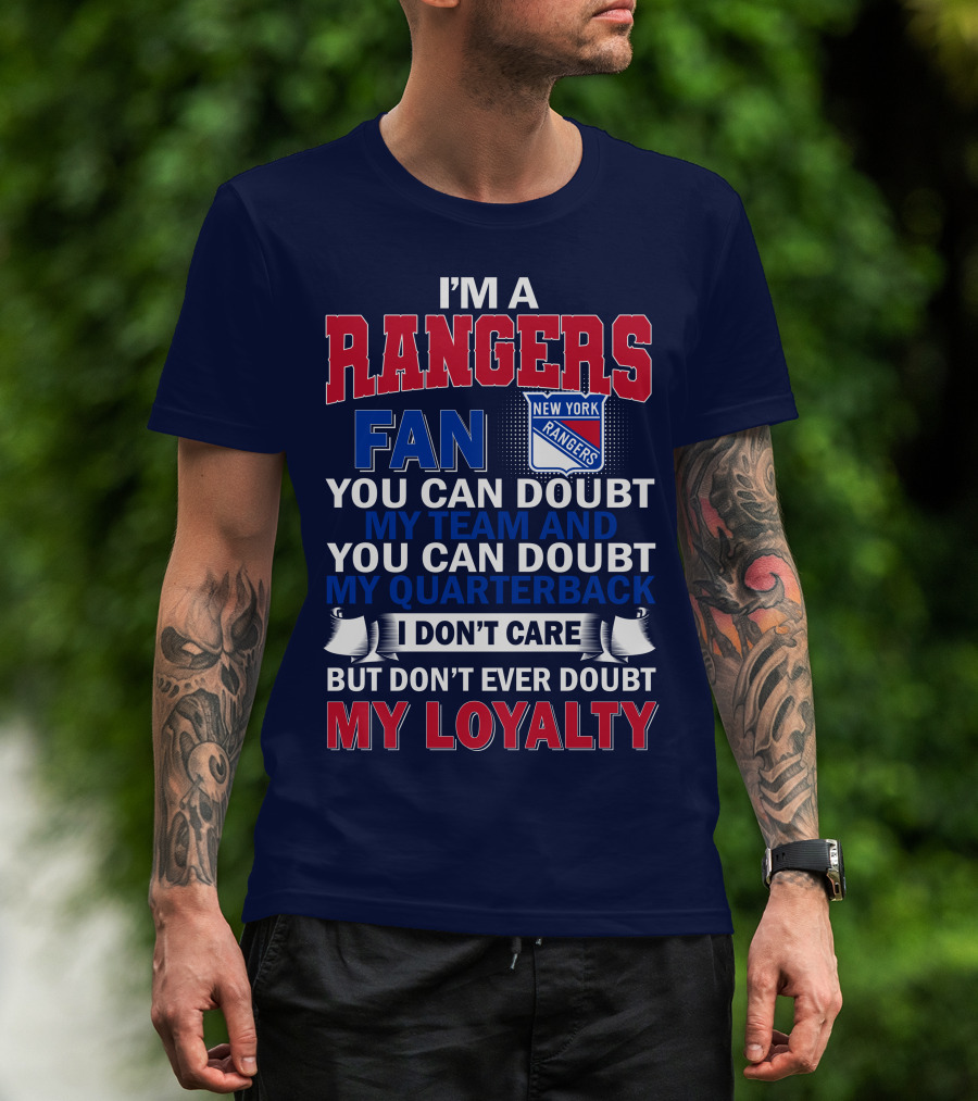 I'm A New York Rangers Fan You Can Doubt My Team And Quarterback I Don't Care But Don't Ever Doubt My Loyalty T-Shirt