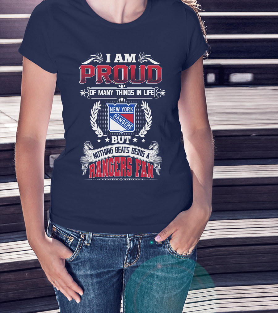 I Am Proud Of Many Things In Life But Nothing Beats Being A New York Rangers Fan T-Shirt