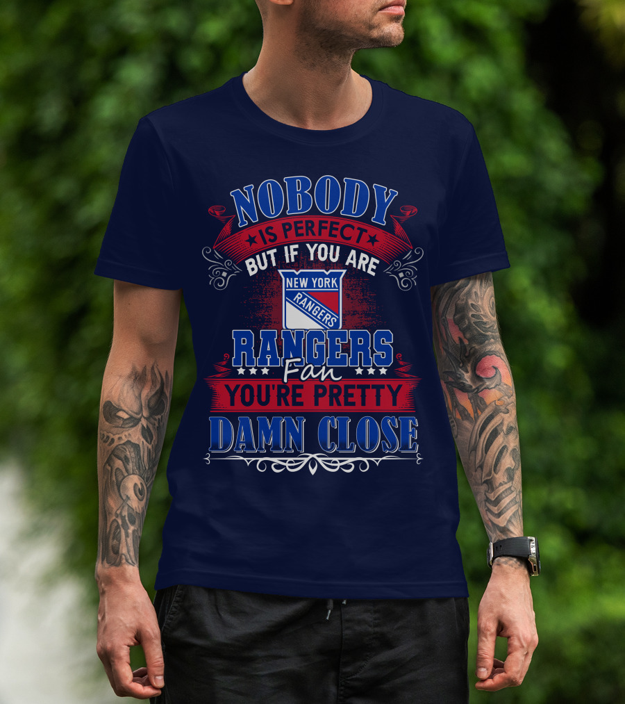Nobody Is Perfect But If You Are New York Rangers Fan You're Pretty Damn Close T-Shirt