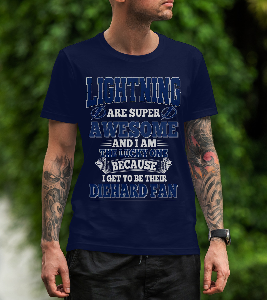 Lightning Are Super Awesome And I Am The Lucky One Because I Get To Be Their Diehard Fan T-Shirt