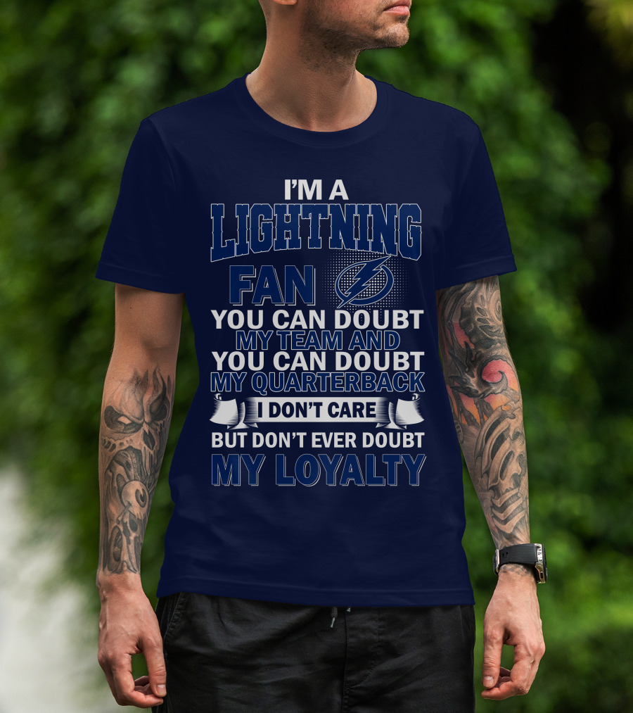 I'm A Lightning Fan You Can Doubt My Team Quarterback I Don't Care But Don't Ever Doubt My Loyalty T-Shirt