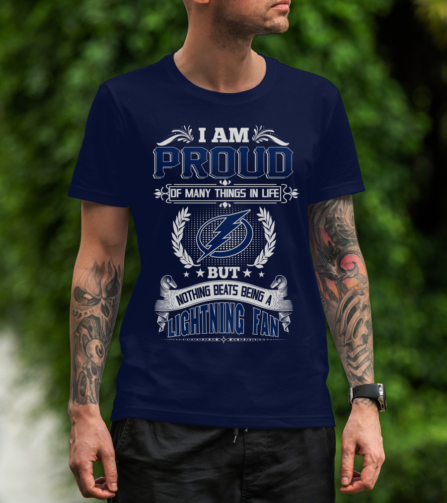 I Am Proud Of Many Things In Life But Nothing Beats Being A Lightning Fan Tampa Bay Lightning T-Shirt