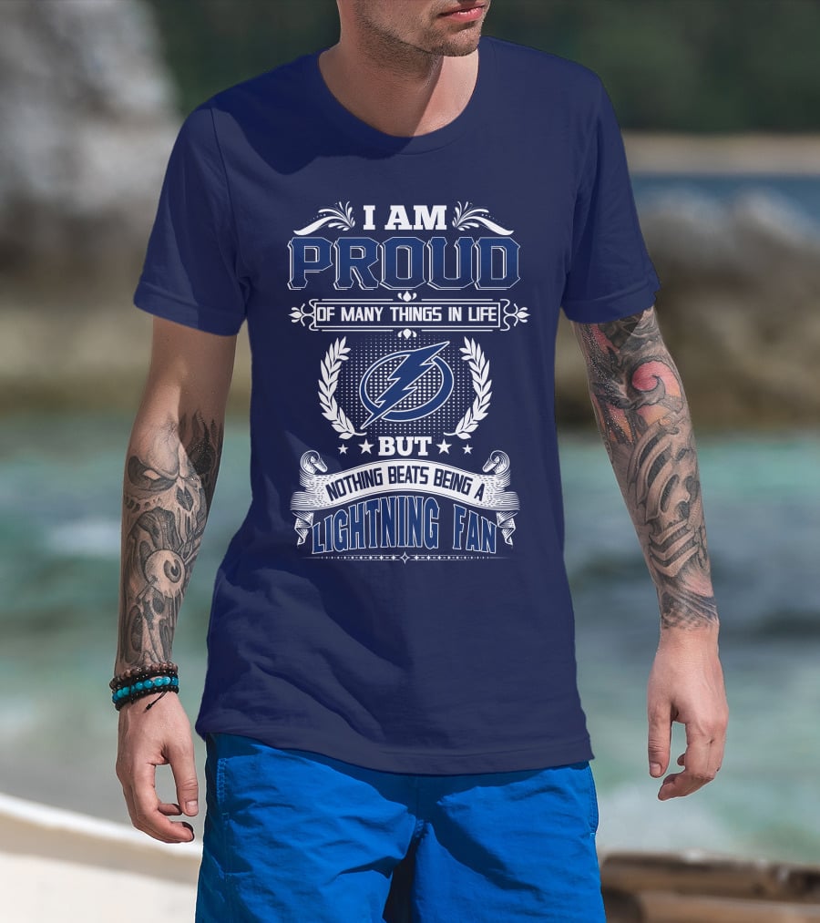 I Am Proud Of Many Things In Life But Nothing Beats Being A Lightning Fan Tampa Bay Lightning T-Shirt