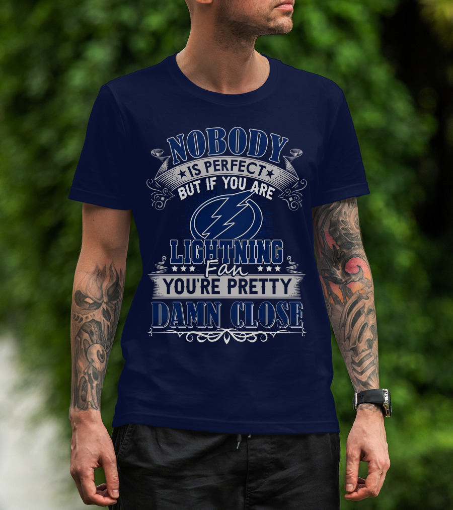 Nobody Is Perfect But If You Are Tampa Bay Lightning Fan You're Pretty Damn Close T-Shirt
