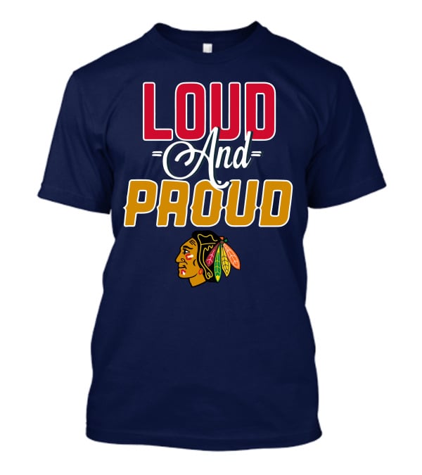 Loud And Proud Chicago Blackhawks T-Shirt
