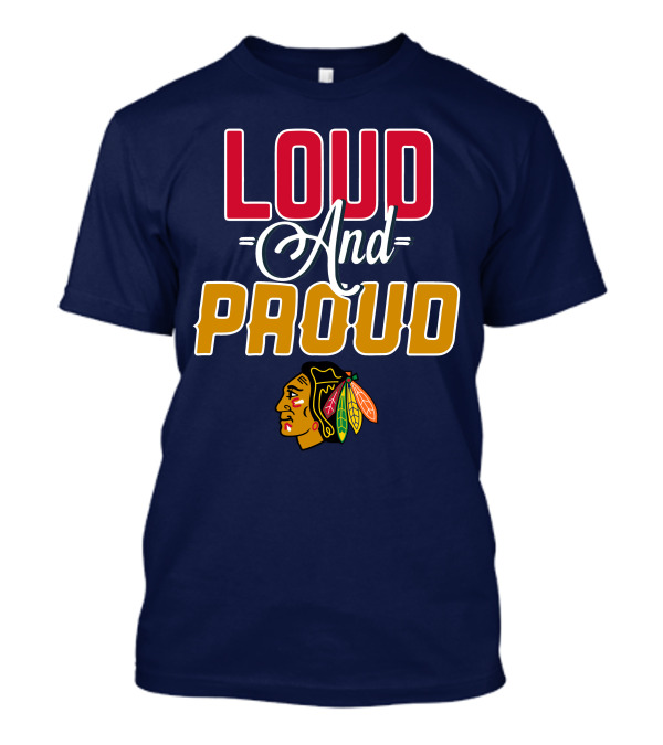 Loud And Proud Chicago Blackhawks T-Shirt