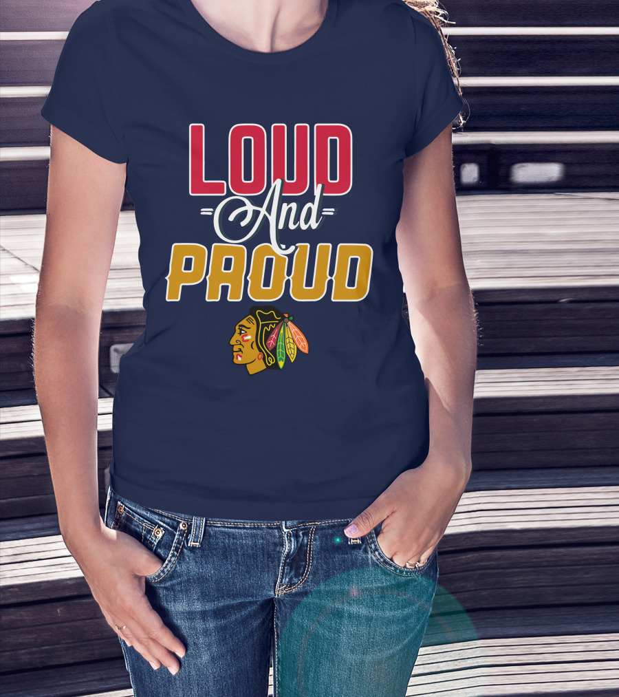 Loud And Proud Chicago Blackhawks T-Shirt