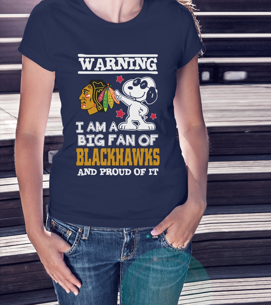 Warning I Am A Big Fan Of Blackhawks And Proud Of It T-Shirt