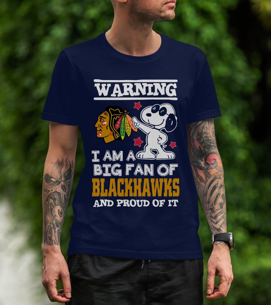 Warning I Am A Big Fan Of Blackhawks And Proud Of It T-Shirt