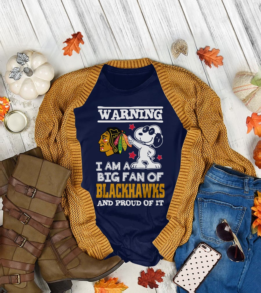 Warning I Am A Big Fan Of Blackhawks And Proud Of It T-Shirt