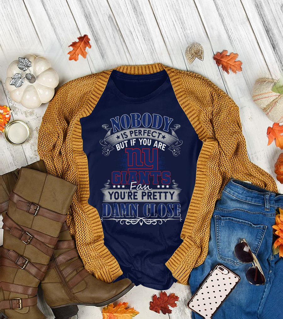 Nobody Is Perfect But If You Are New York Giants Fan You're Pretty Damn Close T-Shirt