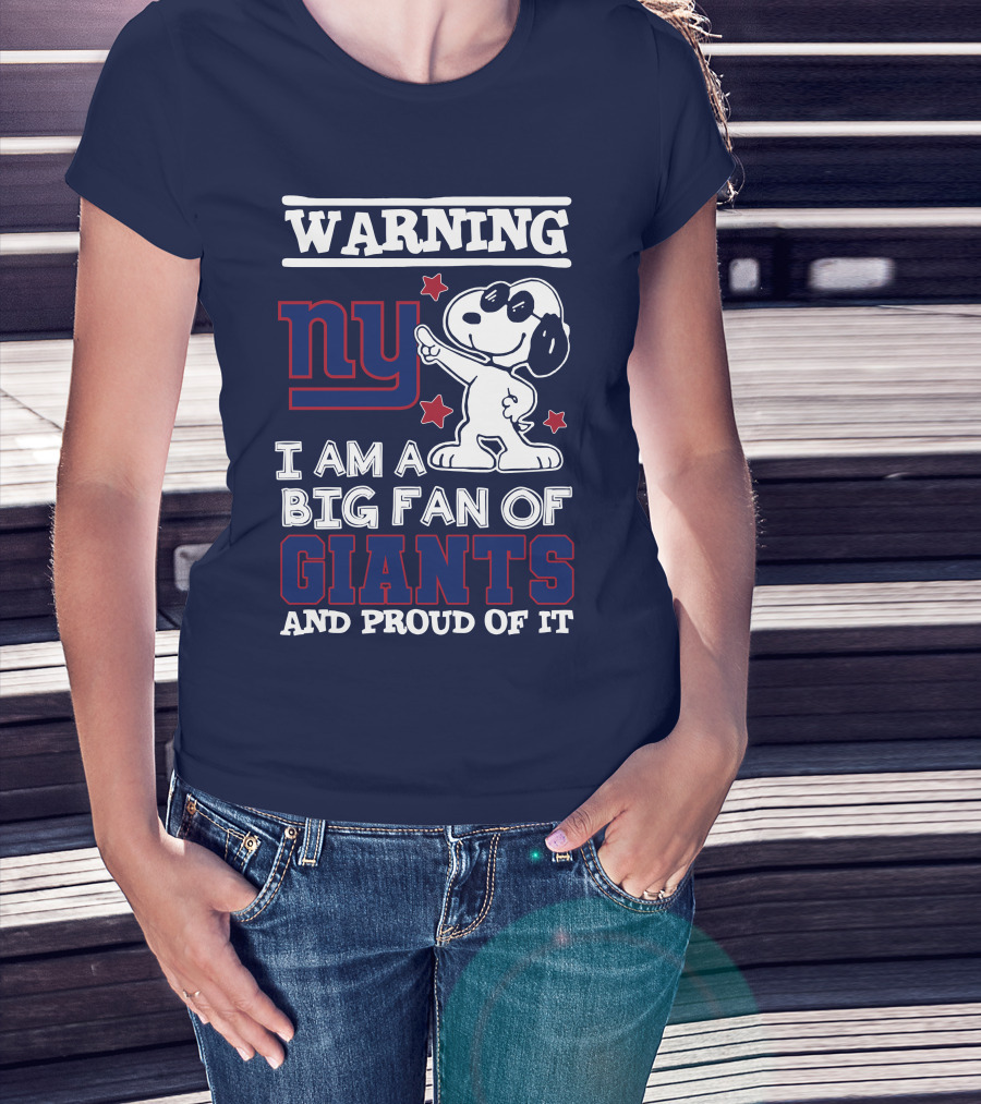 Warning Ny I Am A Big Fan Of Giants And Proud Of It T-Shirt