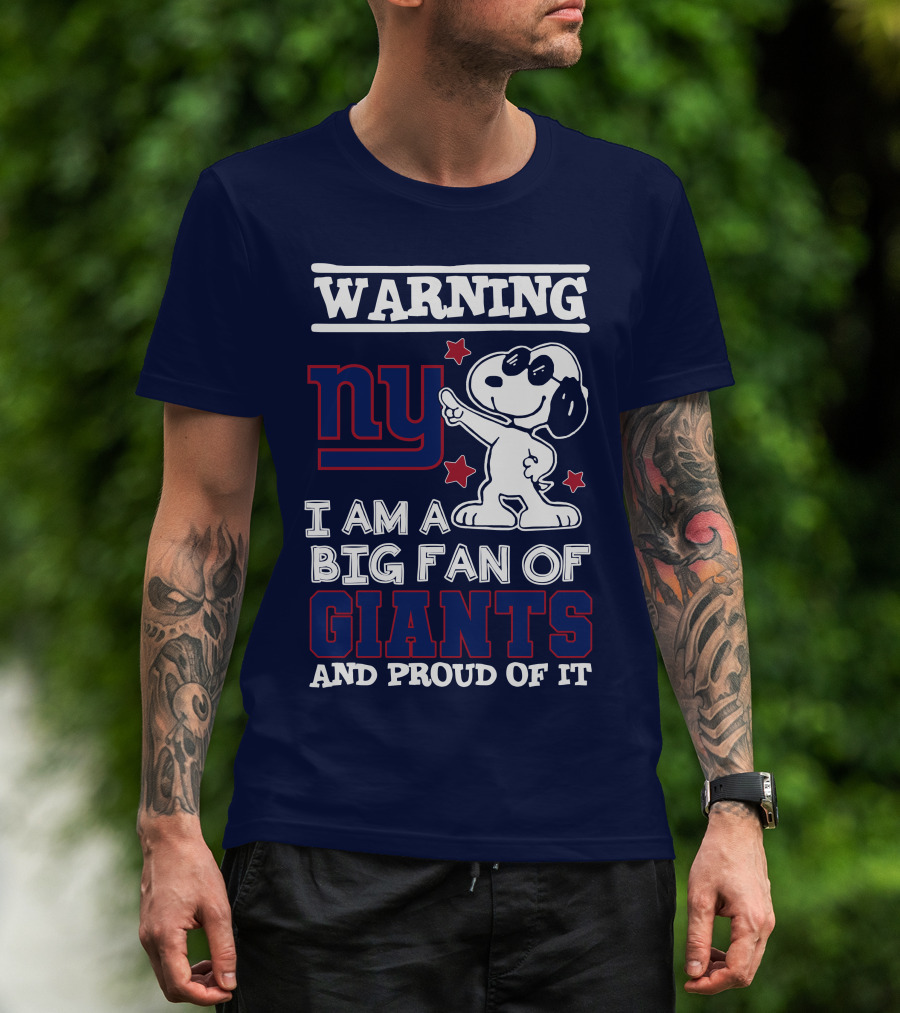 Warning Ny I Am A Big Fan Of Giants And Proud Of It T-Shirt