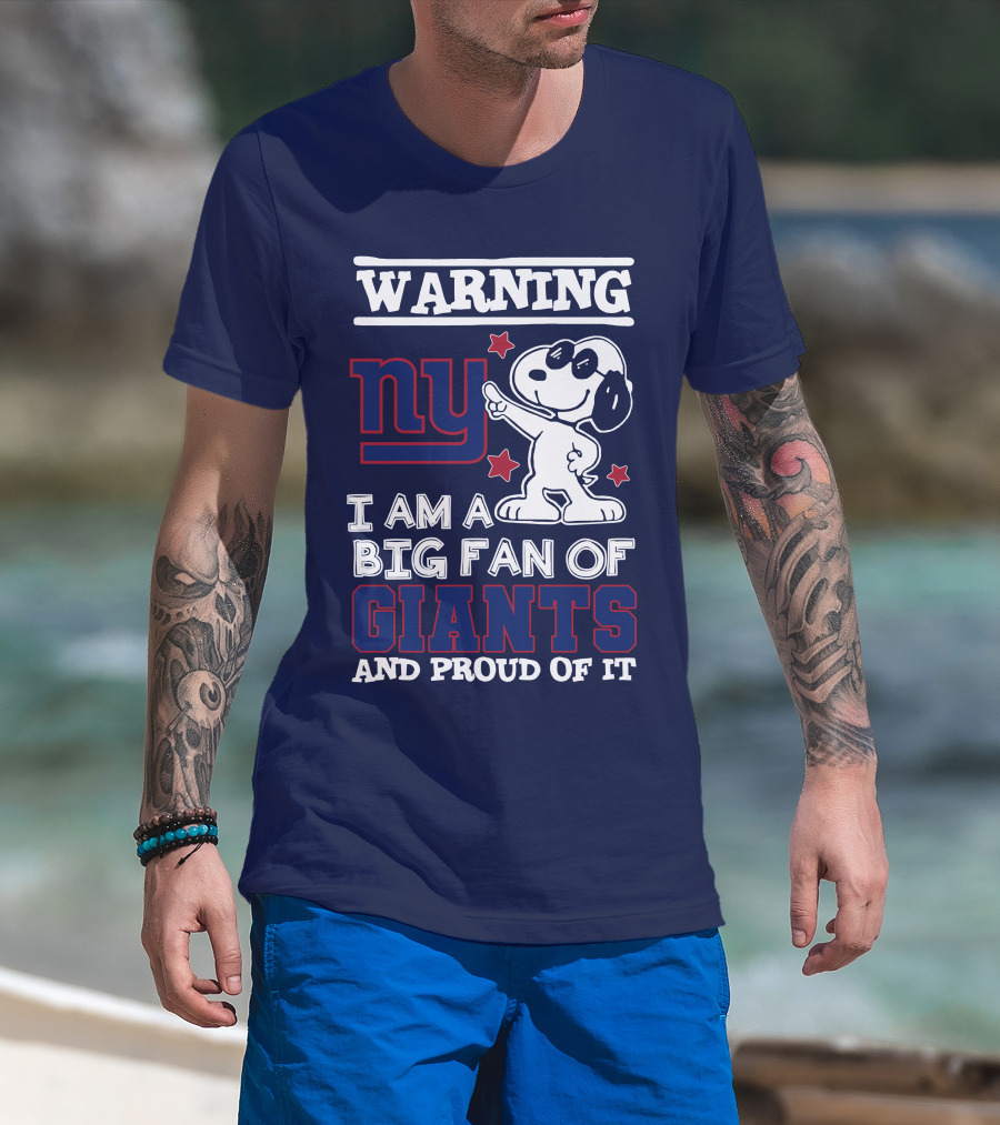 Warning Ny I Am A Big Fan Of Giants And Proud Of It T-Shirt