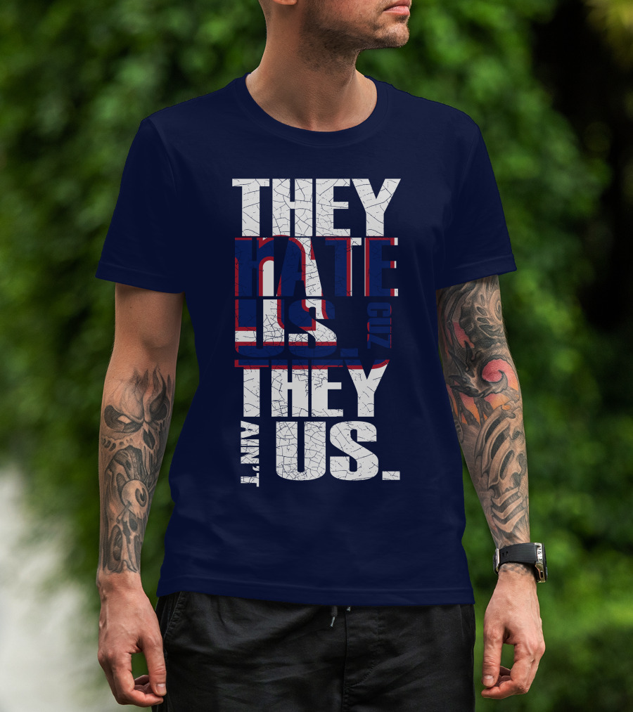 They Hate Us 'Cause They Ain't Us New York Giants T-Shirt