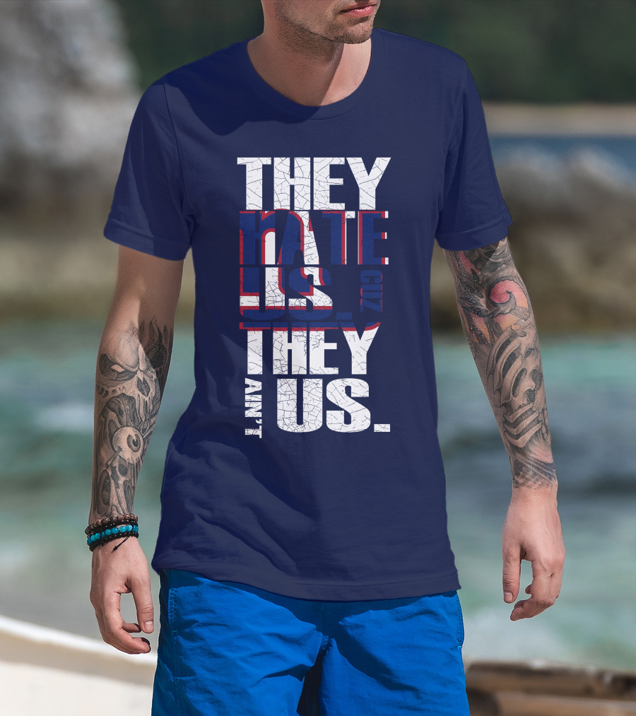 They Hate Us 'Cause They Ain't Us New York Giants T-Shirt